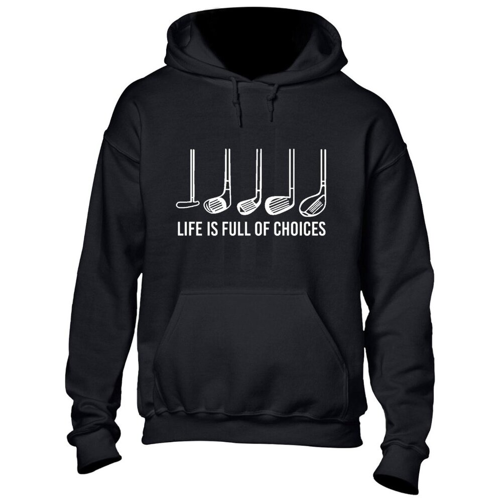 New Golf Clubs Life Is Full Of Choices Black Hoodie Fleece Sweatshirt